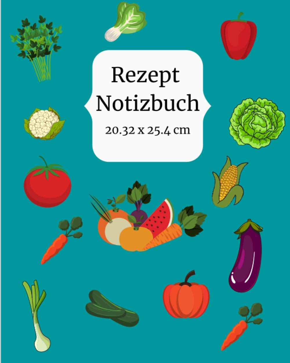 Rezept Notizbuch: Leeres Rezept-Notizbuch zum Schreiben: Dokumentieren Sie alle Ihre Rezepte und besonderen Hinweise | Sammeln Sie die Rezepte, die ... Rezeptheft und Organizer) (German Edition)
