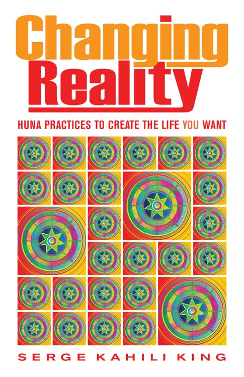 ler totalmente Changing Reality: Huna Practices to Create the Life You Want