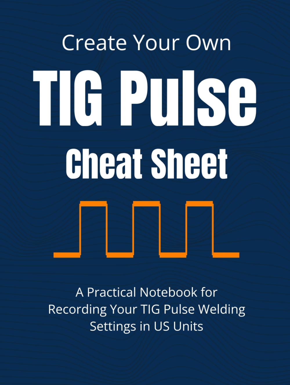 ler totalmente Create Your Own TIG Pulse Cheat Sheet: A Practical Notebook for Recording Your TIG Pulse Welding Settings