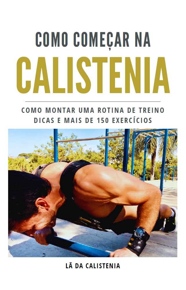 Como começar na Calistenia: Como montar uma rotina de treino, dicas e mais de 150 exercícios baixar livro de graça