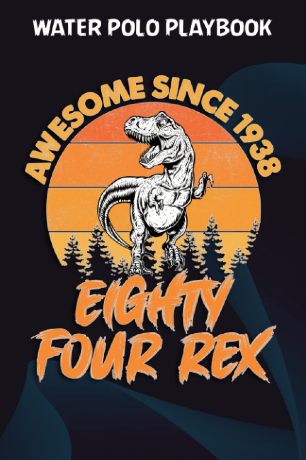 capítulo por capítulo baixar Water Polo Playbook:Awesome Since 1938 Men Women Eighty Four Rex 84th Birthday Dinosaur 84 Years Old: Gifts for Grandpa:Practical Water Polo Game... Drawing Up Plays, Planning Tactics & Strat