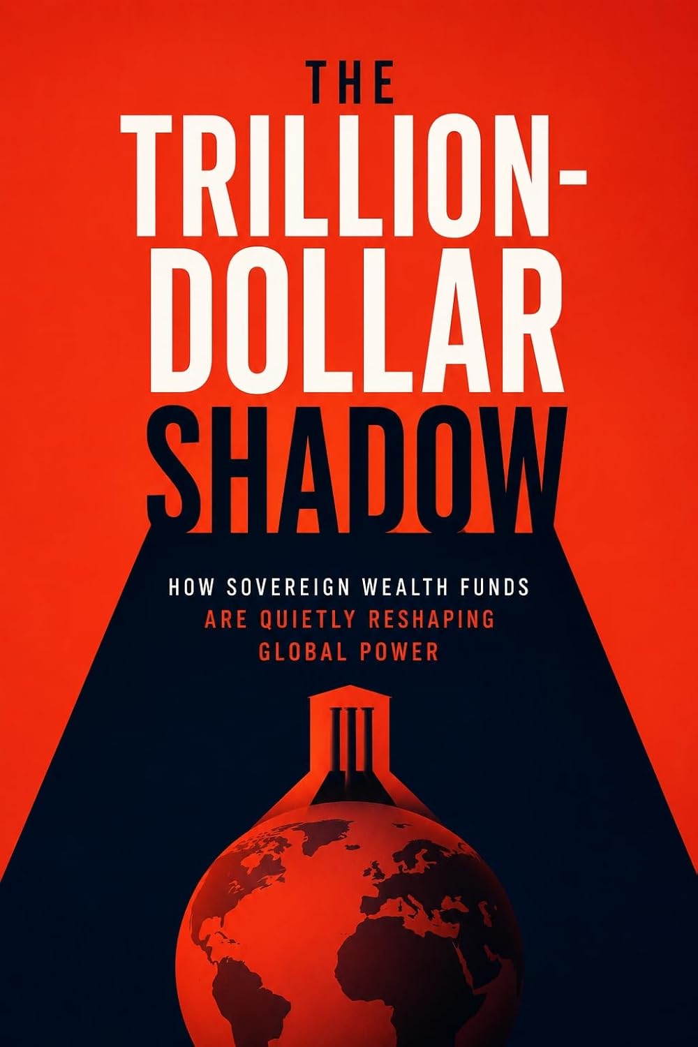The Trillion-Dollar Shadow: How Sovereign Wealth Funds Are Quietly Reshaping Global Power (English Edition) baixar o livro de graça