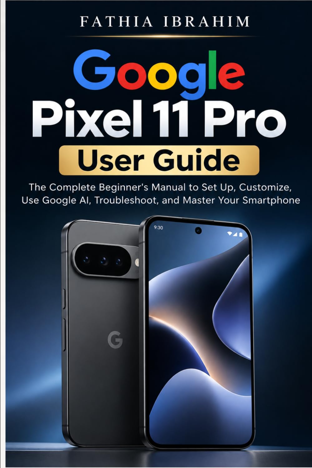 ler totalmente Google Pixel 11 Pro User Guide The Complete Beginner's Manual to Set Up, Customize, Use Google AI, Troubleshoot, and Master Your Smartphone
