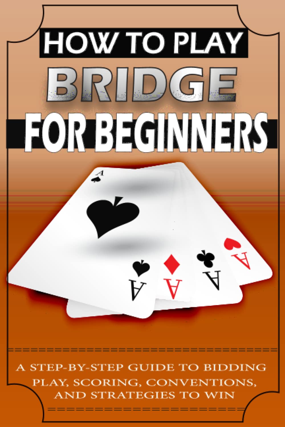 ler totalmente How to Play Bridge for Beginners: A Step-By-Step Guide to Bidding, Play, Scoring, Conventions, and Strategies to Win
