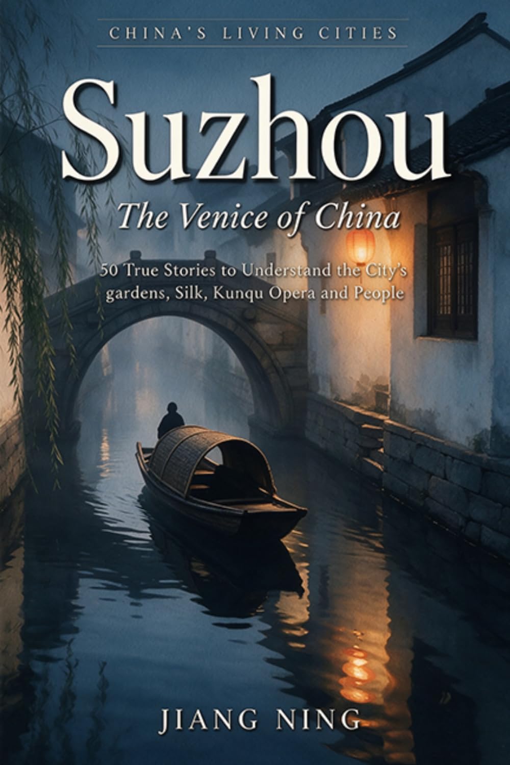 Suzhou: The Venice of China: 50 True Stories to Understand the City's Gardens, Silk, Kunqu Opera and People — A Guide for Travelers, Expats and Anyone... True Stories That Bring a City to Life) baixar livro de graça