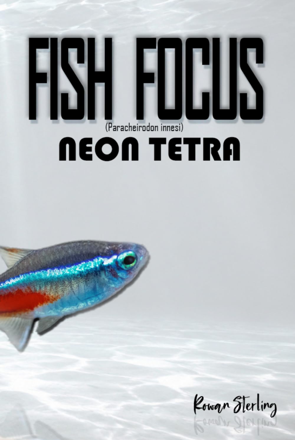 capítulo por capítulo baixar Fish Focus: Neon Tetra (Paracheirodon innesi): Behaviour, Care, and Natural Habitat Guide
