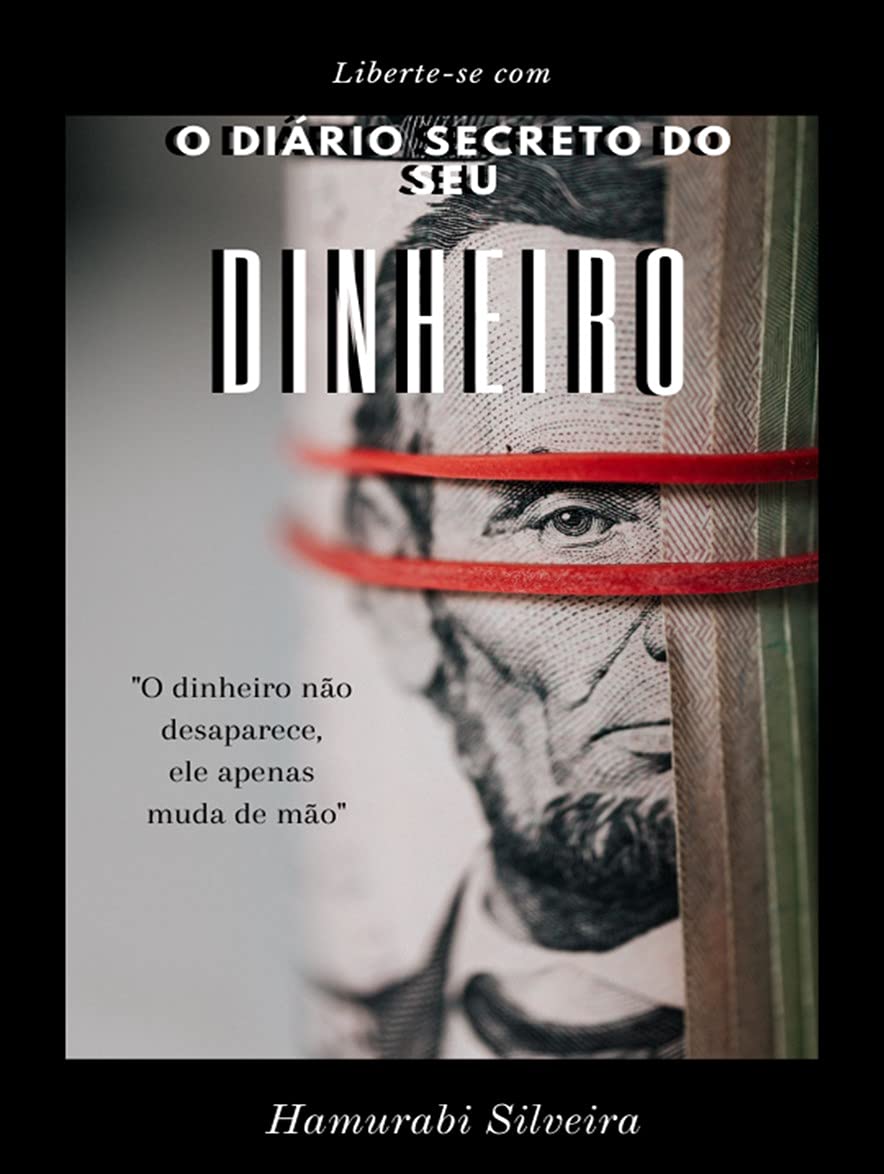 O Diário Secreto do Seu Dinheiro: O dinheiro não some, ele apenas muda de mão! baixar livro de graça