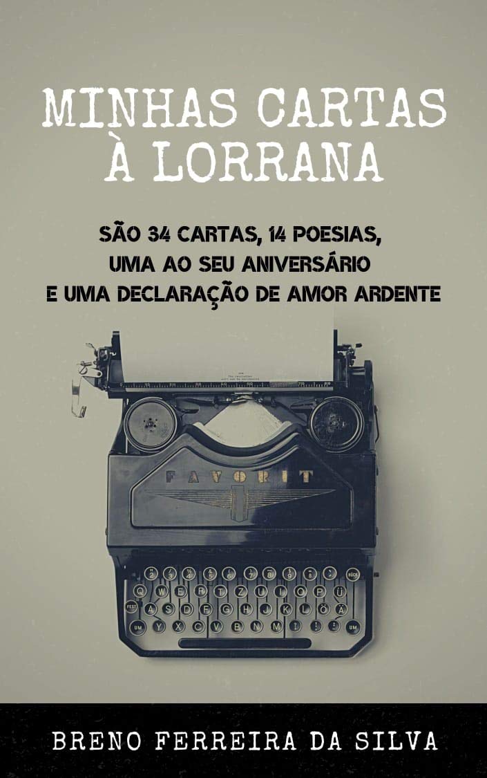 Minhas Cartas À Lorrana: São 34 cartas, 14 poesias, uma ao seu aniversário e uma declaração de amor ardente baixar livro de graça