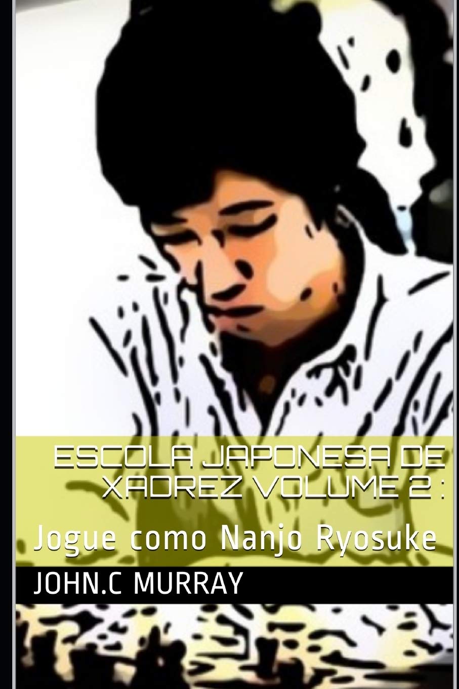 Escola Japonesa de Xadrez volume 2: Jogue como Nanjo Ryosuke baixar livro de graça