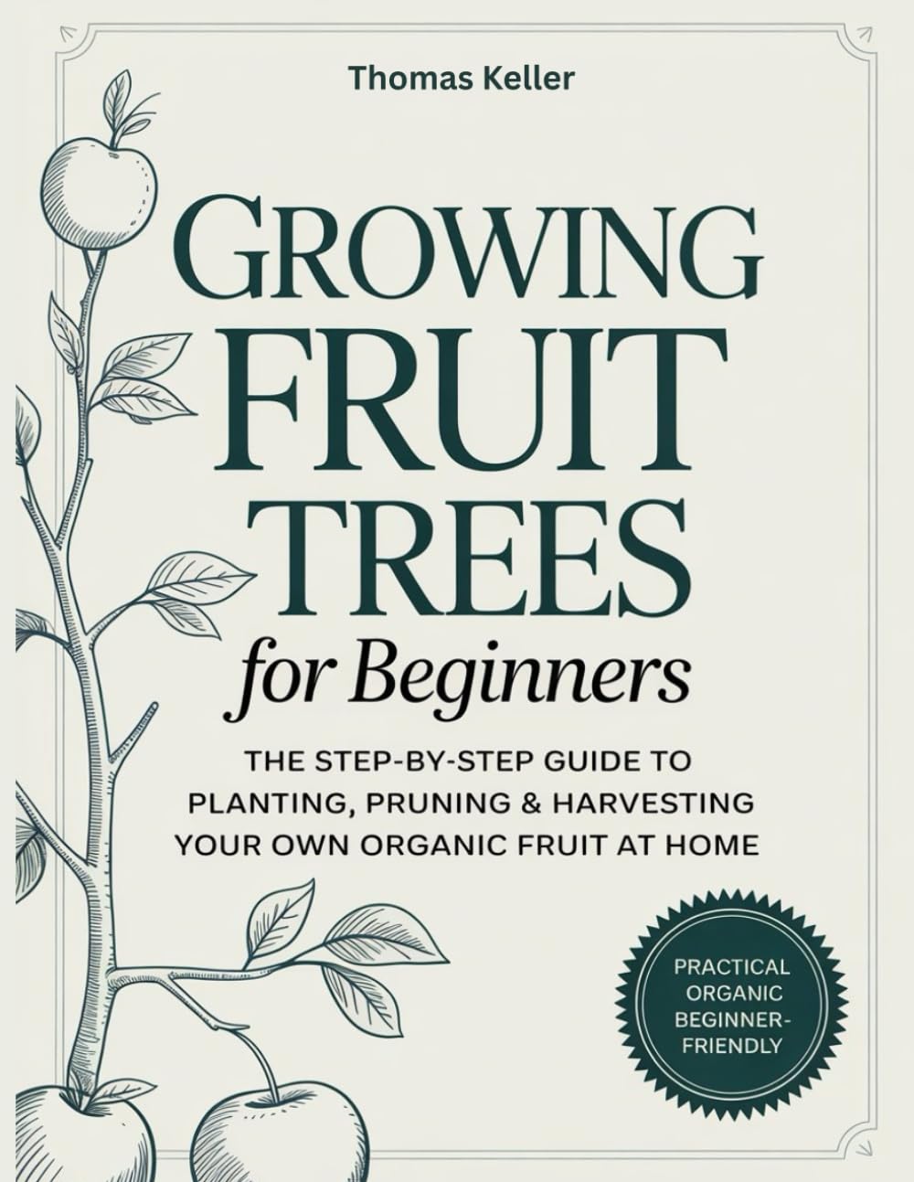 Growing Fruit Trees for Beginners: The Step-by-Step Guide to Planting, Pruning & Harvesting Your Own Organic Fruit at Home. baixar livro de graça