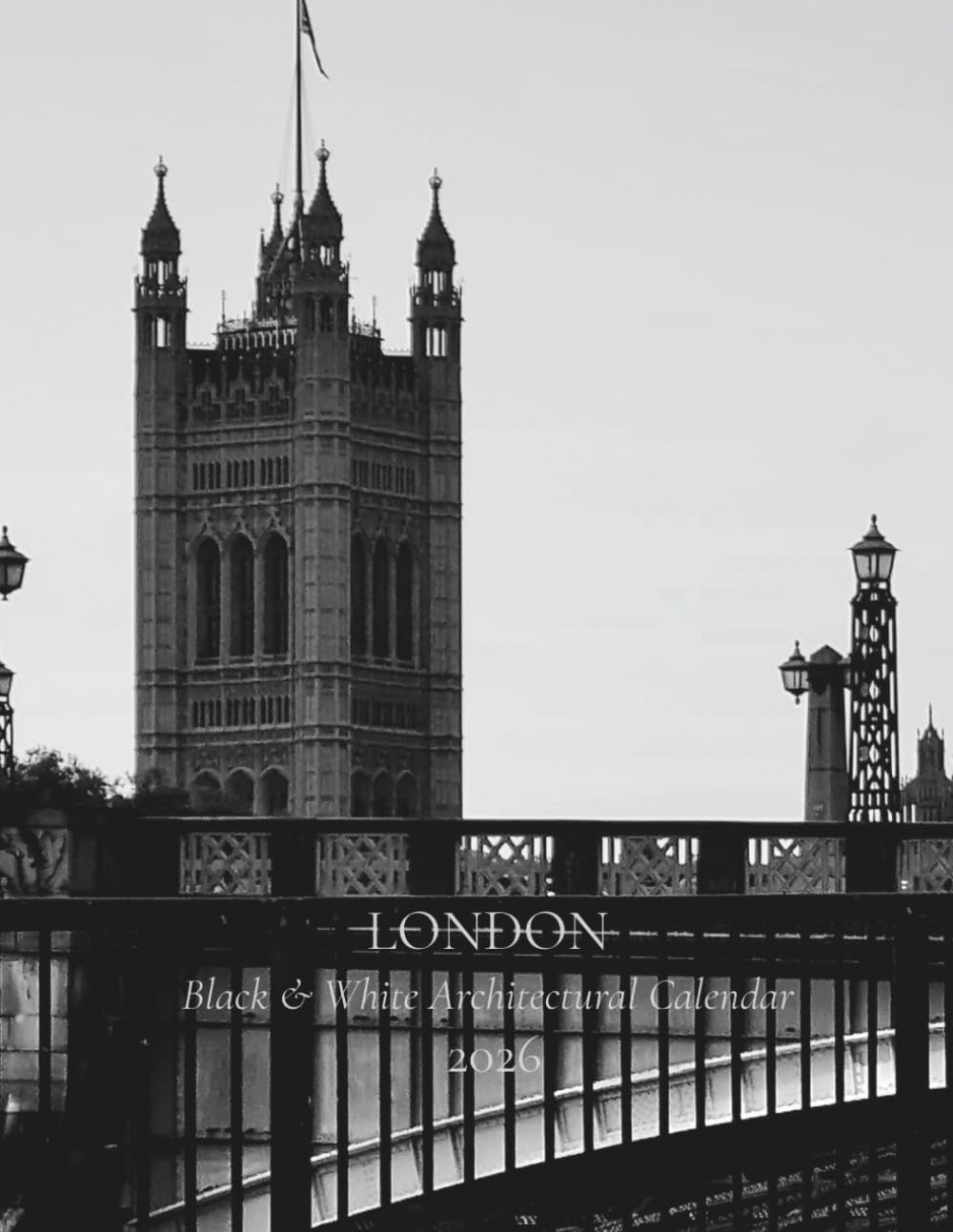 ler totalmente London — Black & White: Architectural Photography Calendar 2026: Minimal geometry, iconic landmarks & quiet urban mood — Monthly planner, 8.5 × 11 in, Monday start
