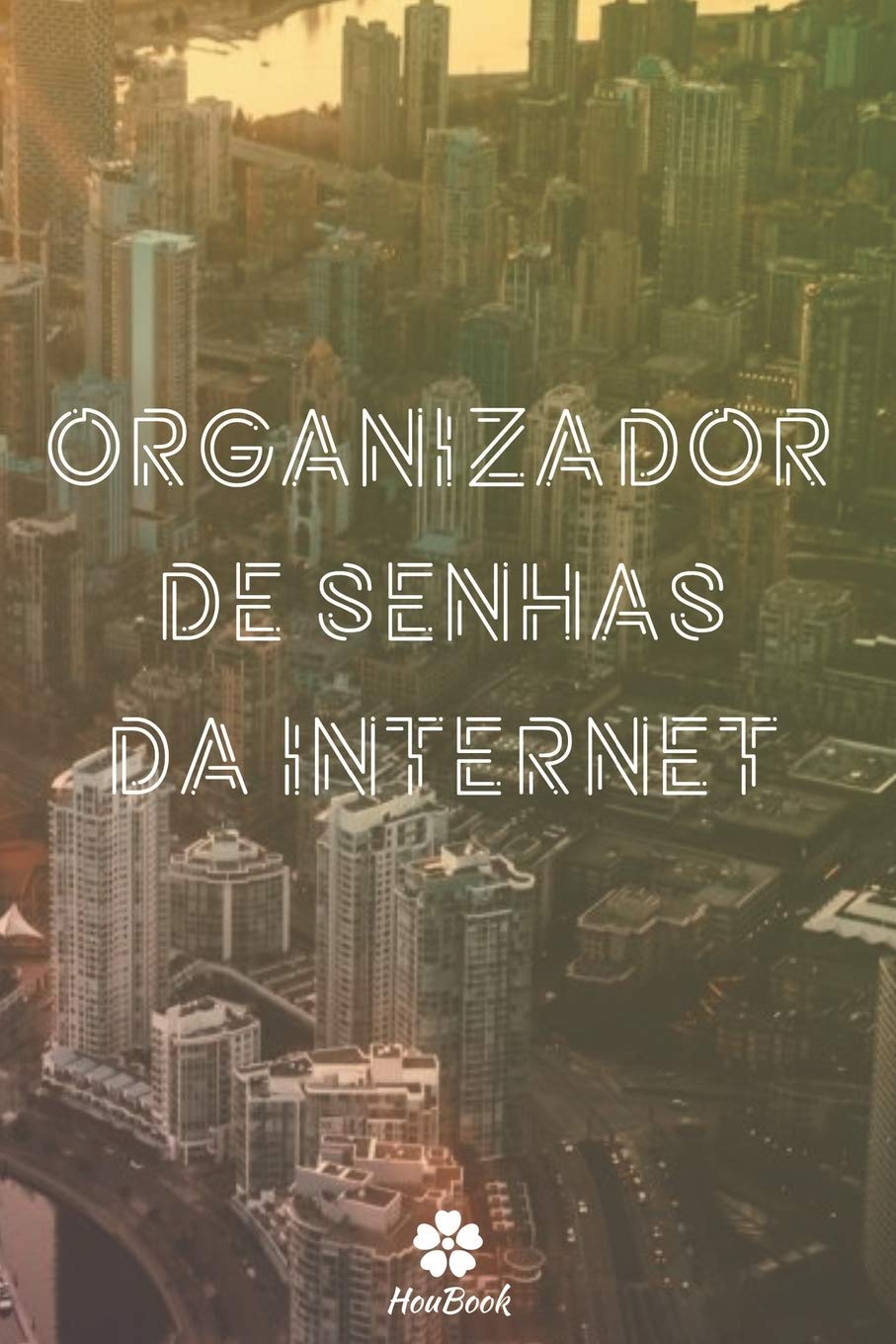 Organizador De Senhas Da Internet: Um notebook perfeito para proteger todos os seus nomes de usuário e senhas baixar o livro de graça
