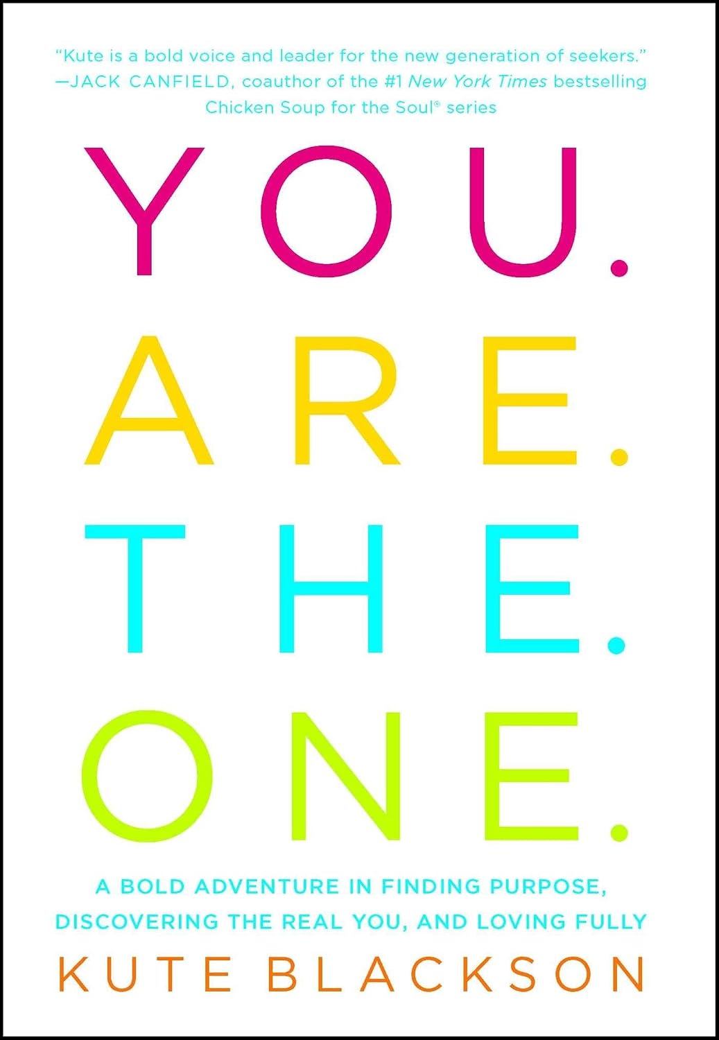 You Are the One: A Bold Adventure in Finding Purpose, Discovering the Real You, and Loving Fully