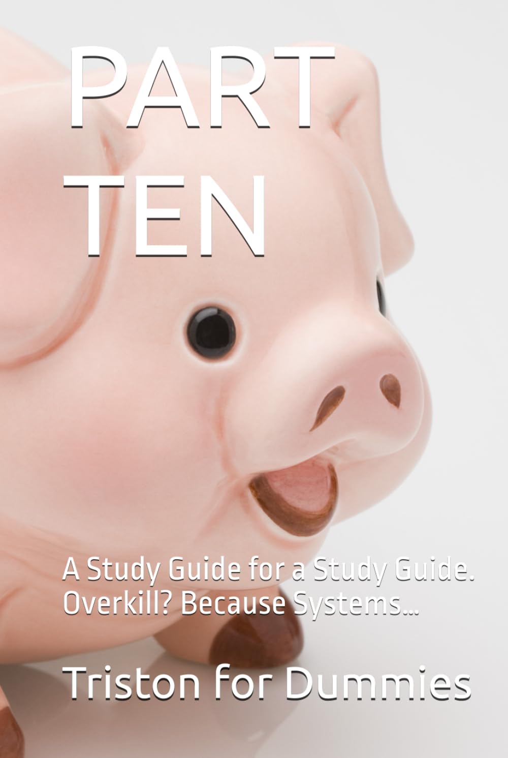 PART TEN: A Study Guide for a Study Guide. Overkill? Because Systems… (A Study Guide for a Study Guide. Overkill? Because Systems…#LifeInsurance #GenerationalWealth) baixar o livro de graça