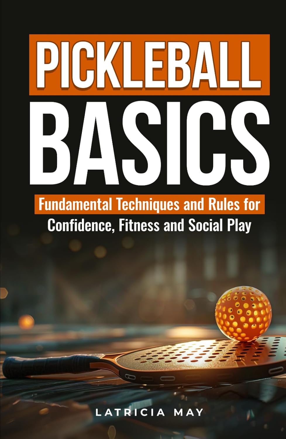 ler totalmente Pickleball Basics: Fundamental Techniques and Rules for Confidence, Fitness and Social Play