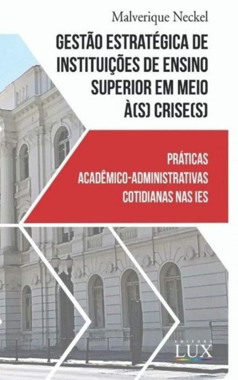 GESTÃO ESTRATÉGICA DE INSTITUIÇÕES DE ENSINO SUPERIOR EM MEIO À(S) CRISE(S): PRÁTICAS ACADÊMICO-ADMINISTRATIVAS COTIDIANAS NAS IES baixar livro de graça