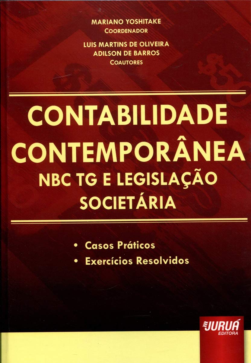Contabilidade Contemporânea - NBC TG e Legislação Societária: Casos Práticos - Exercícios Resolvidos