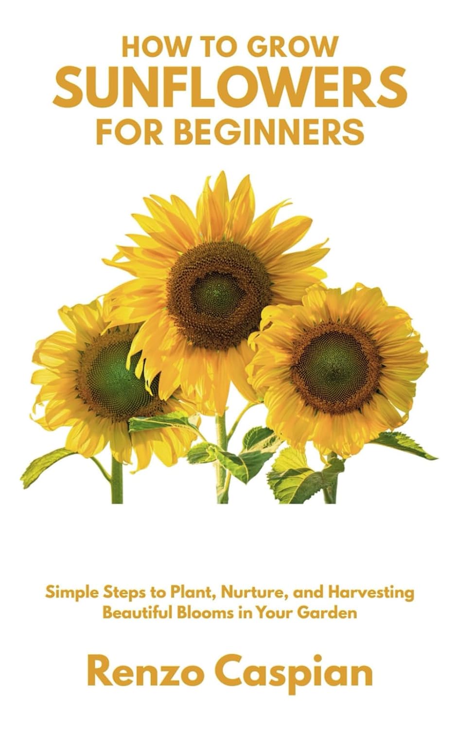 ler totalmente How to Grow Sunflowers for Beginners: Simple Steps to Plant, Nurture, and Harvesting Beautiful Blooms in Your Garden
