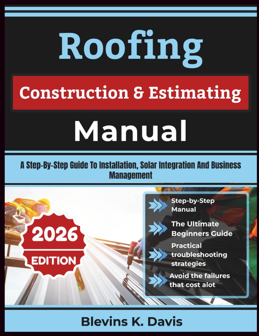 Roofing Construction & Estimating Manual: A Step-By-Step Guide To Installation, Solar Integration And Business Management baixar o livro de graça