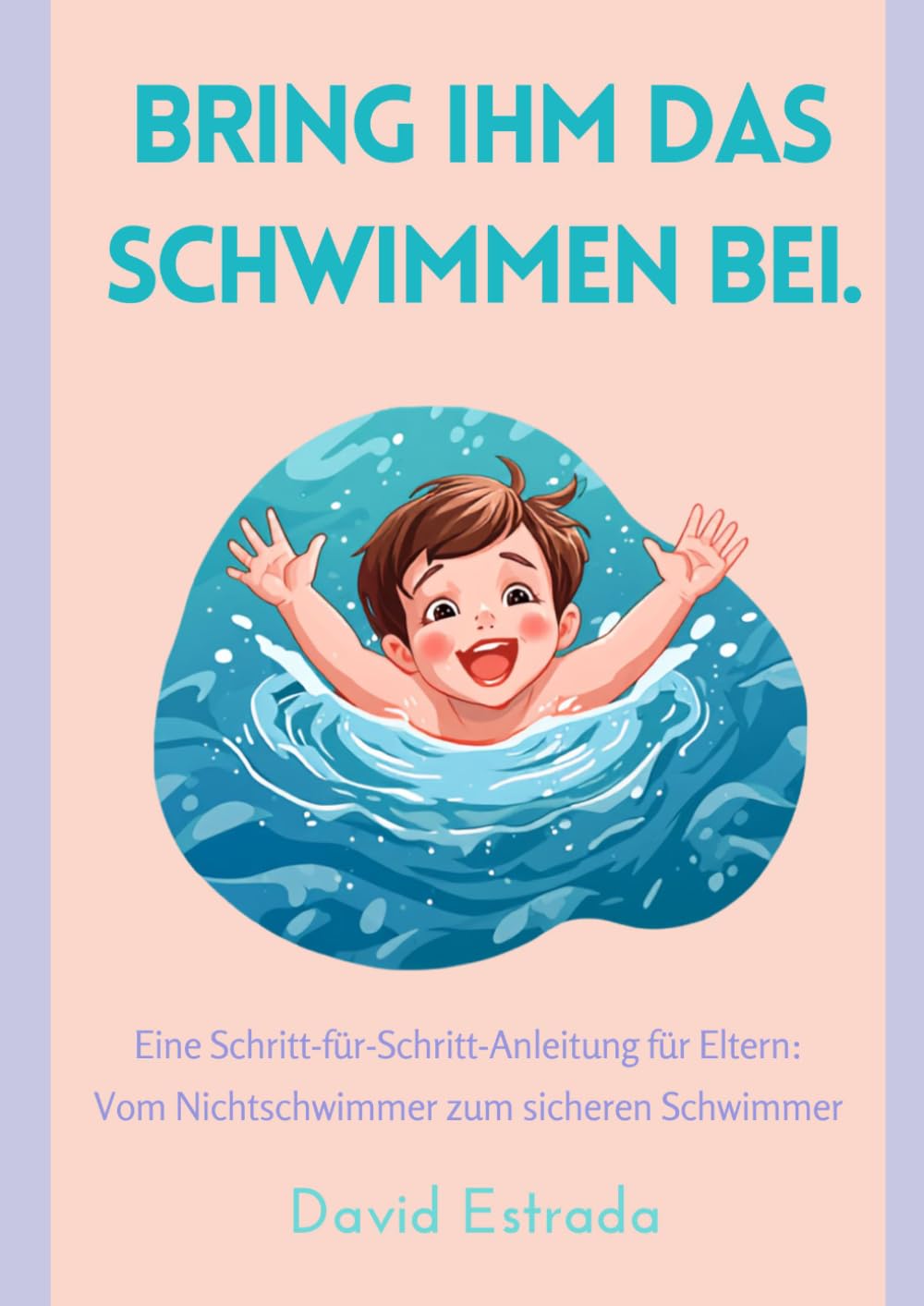 capítulo por capítulo baixar BRING IHM DAS SCHWIMMEN BEI: Eine Schritt-für-Schritt-Anleitung für Eltern, vom Anfänger bis zum selbstständigen Schwimmer. (German Edition)