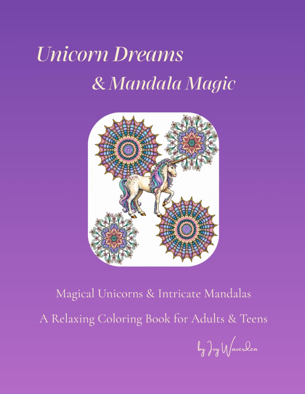 Unicorn Dreams & Mandala Magic: Relaxing Coloring Book for Adults and Teens| Magical Unicorns & Intricate Mandalas for Mindfulness, Calm, Stress Relief & Creative Escape baixar o livro de graça