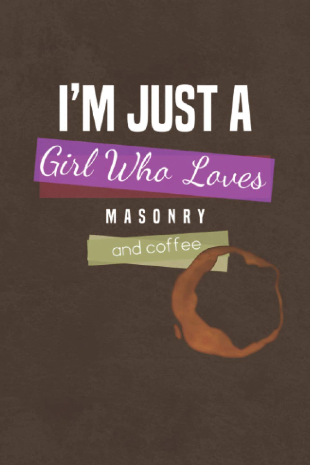 ler totalmente Just a Girl Who Loves Masonry and Coffee: A Unique Journal, Diary, Notebook Gift for the Mason for Christmas, Birthday, Retirement or Just Because.