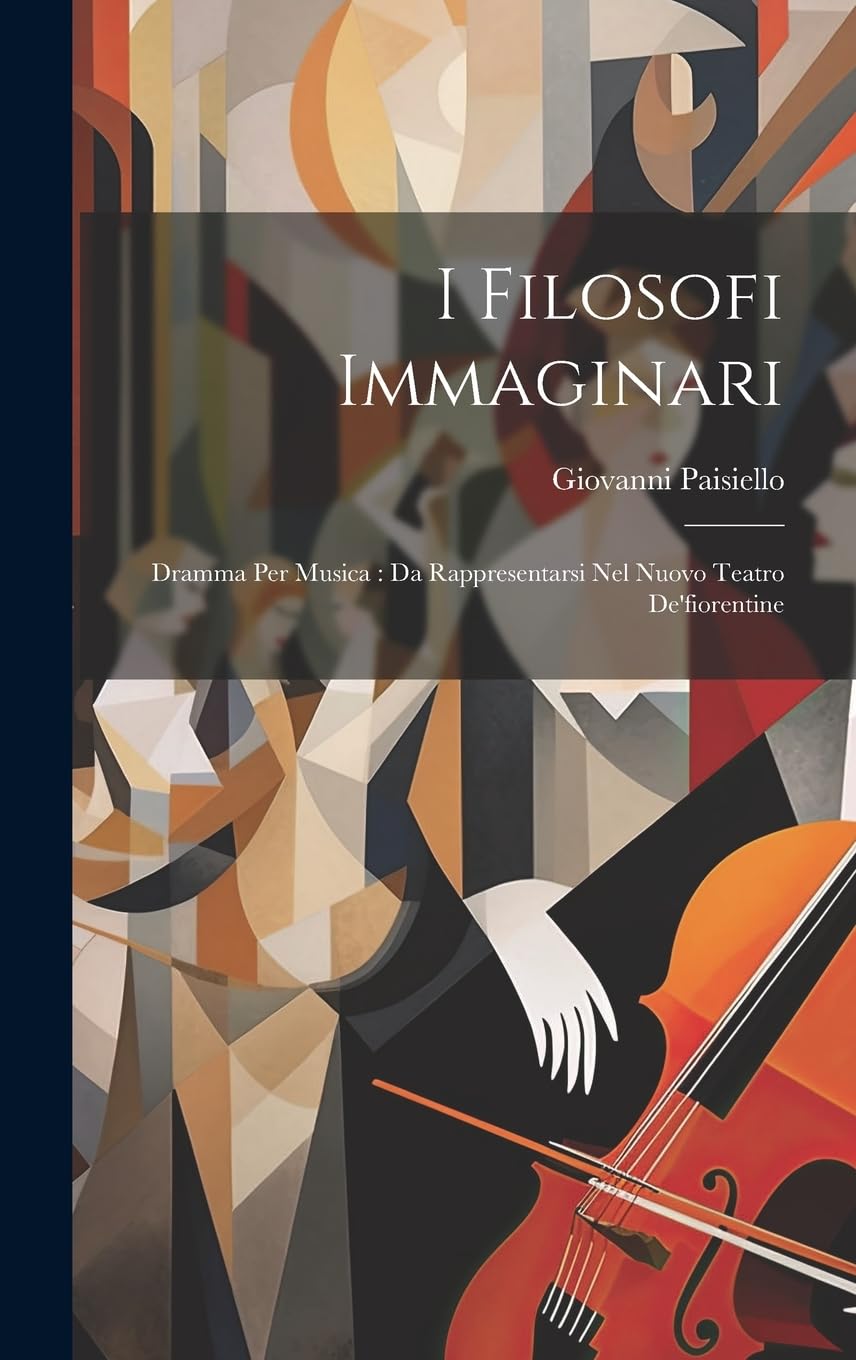 I Filosofi Immaginari: Dramma Per Musica: Da Rappresentarsi Nel Nuovo Teatro De'fiorentine