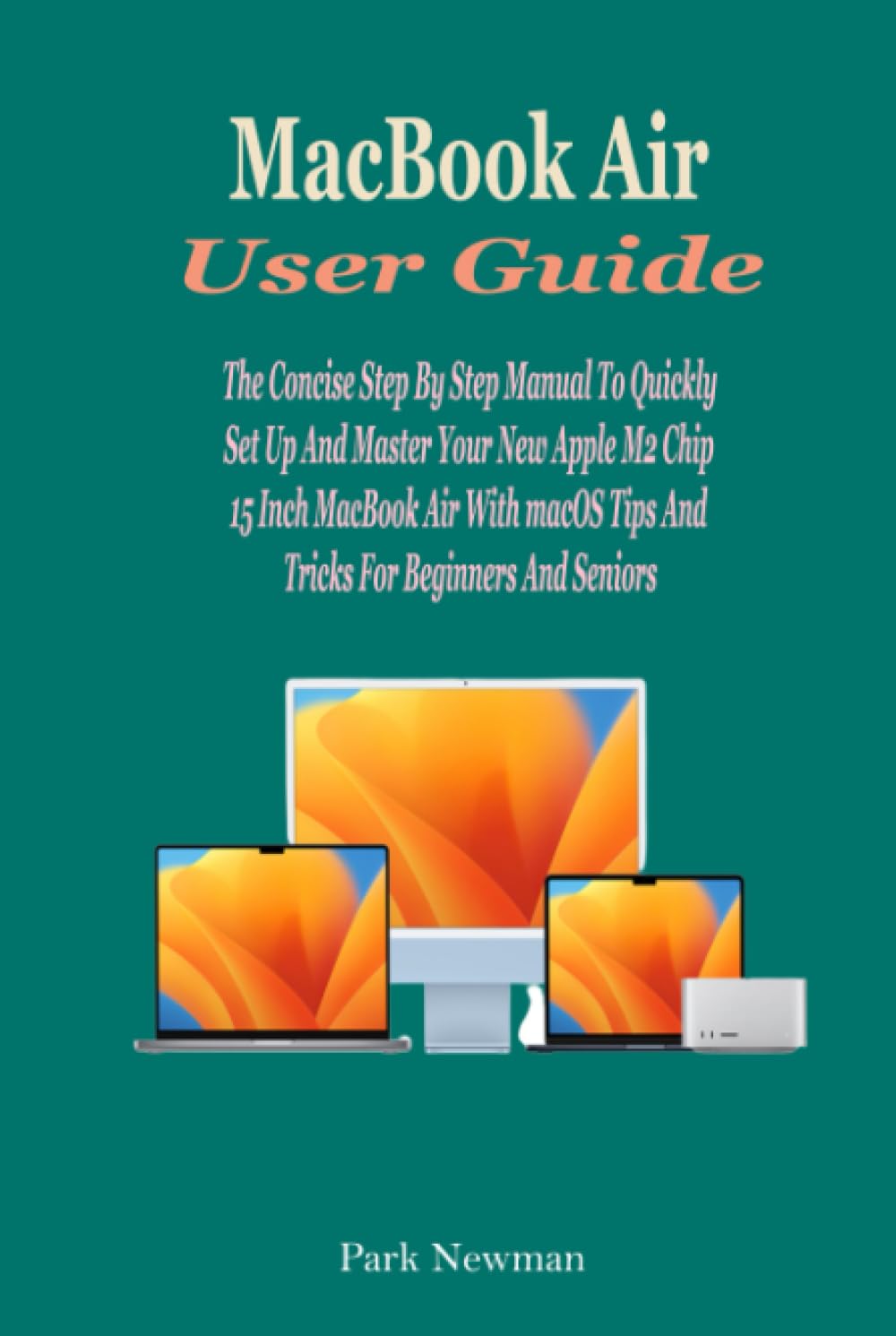 ler totalmente MacBook Air User Guide: The Concise Step By Step Manual To Quickly Set Up And Master Your New Apple M2 Chip 15 Inch MacBook Air With macOS Tips And Tricks For Beginners And Seniors
