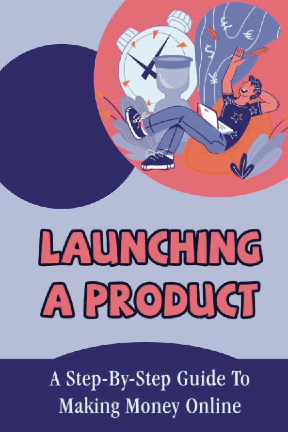 Launching A Product: A Step-By-Step Guide To Making Money Online baixar o livro de graça
