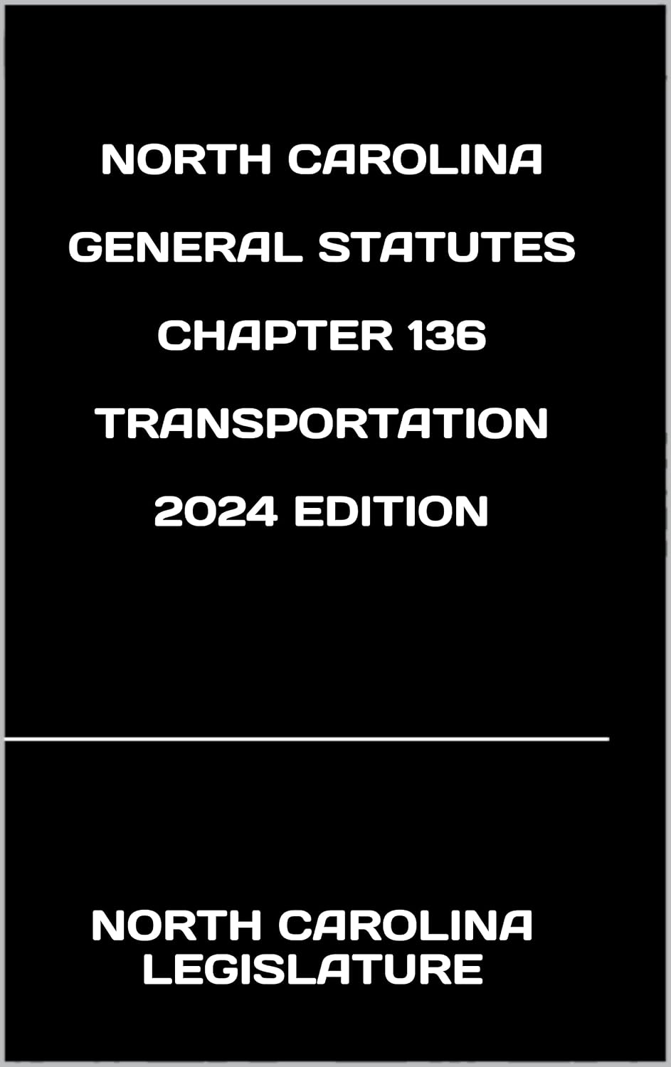 capítulo por capítulo baixar NORTH CAROLINA GENERAL STATUTES CHAPTER 136 TRANSPORTATION 2024 EDITION (English Edition)