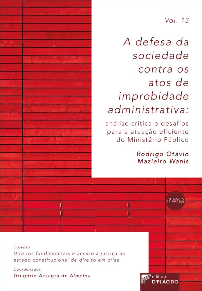 A Defesa da Sociedade Contra os Atos de Improbidade Administrativa: Análise Crítica e Desafios Para a Atuação Eficiente do Ministério Público baixar o livro de graça
