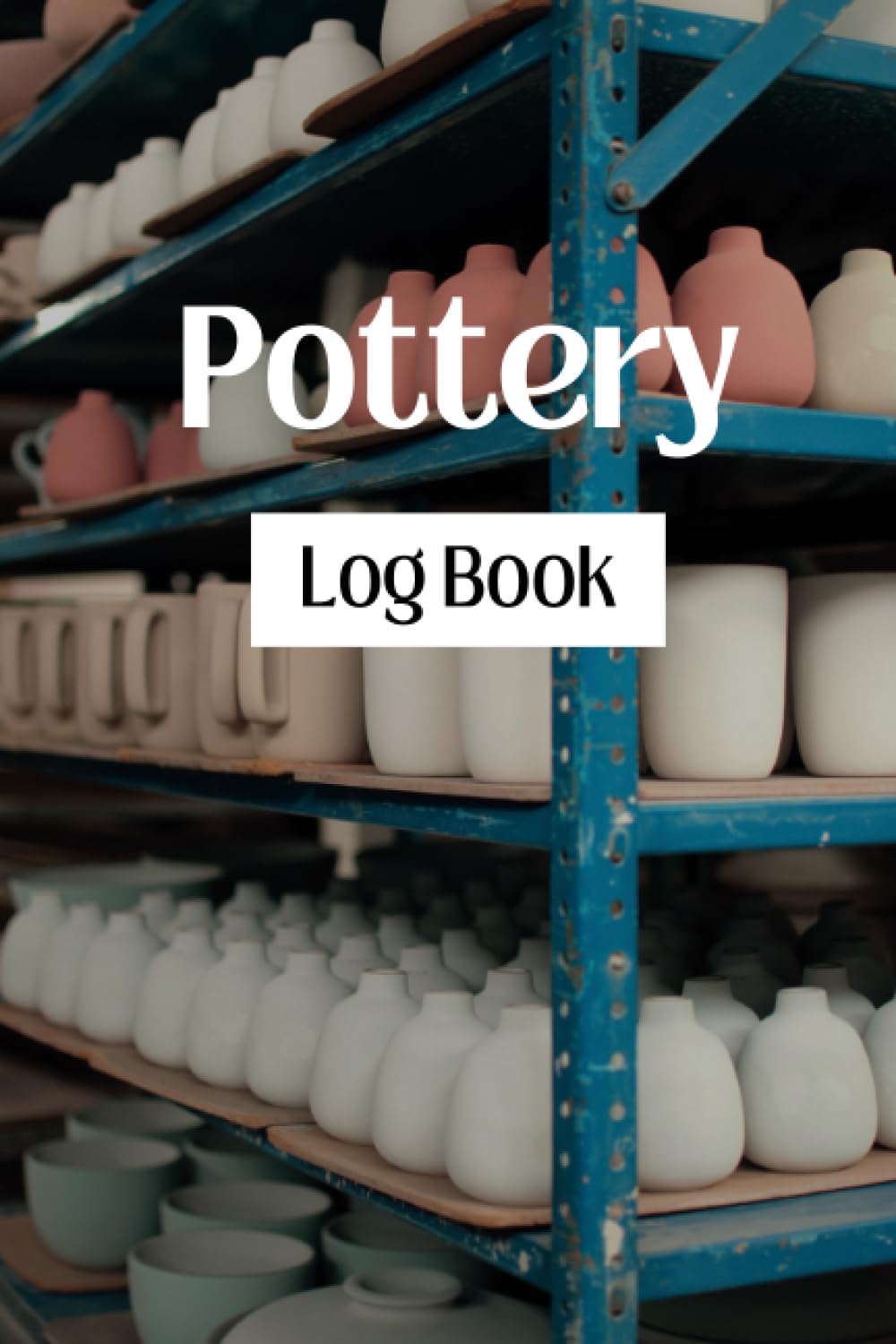 Pottery Log Book: Journal for Potters Beginners & Professionals | Keep Record of your Pottery & Ceramic Projects and Client Information | Gifts for Potters baixar livro de graça
