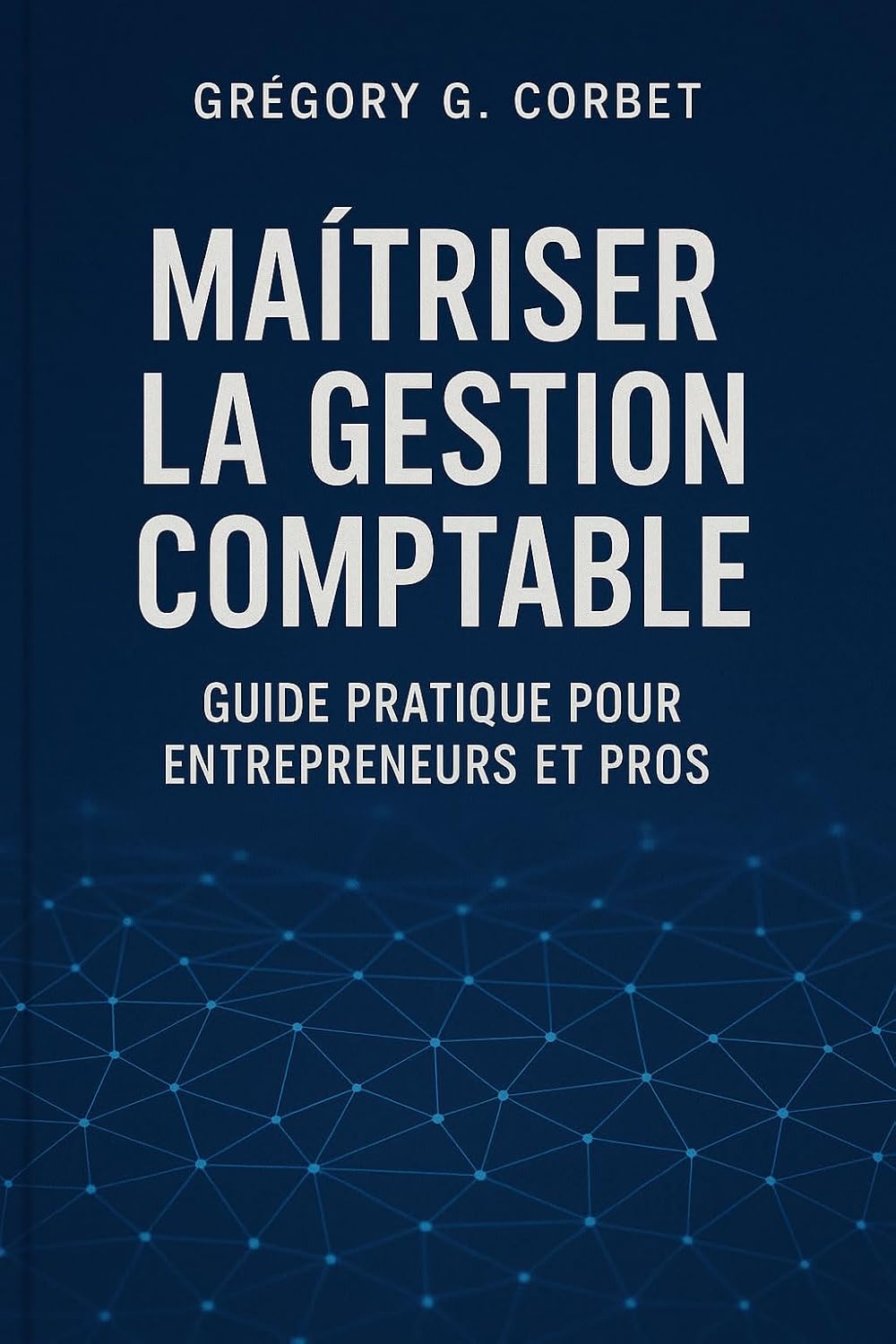 ler totalmente Maîtriser la Gestion Comptable: Guide Pratique pour Entrepreneurs et Professionnels (L'Entreprenariat et sa réussite t. 1) (French Edition)