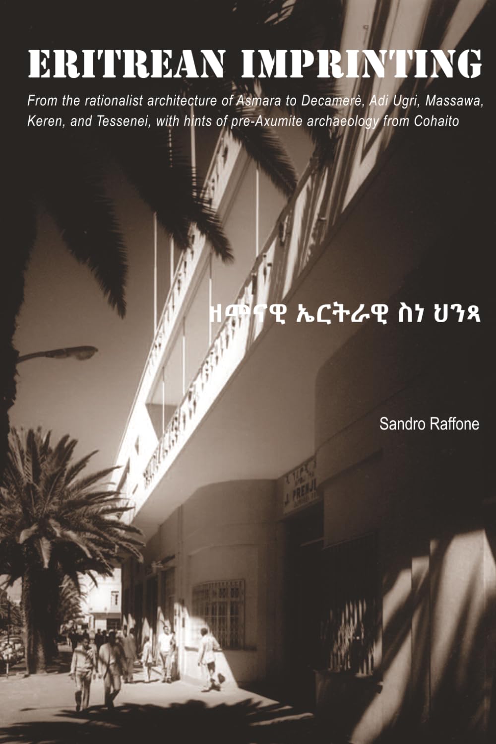 ERITREAN IMPRINTING: from the rationalist architecture of Asmara to Decamerè, Adi Ugri, Massawa, Keren, and Tessenei, with hints of pre-Axumite archaeology from Cohaito (Italian Edition) baixar o livro de graça