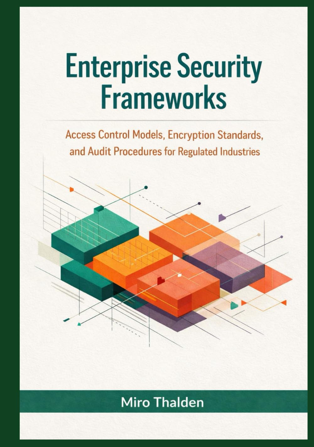 Enterprise Security Frameworks: Access Control Models, Encryption Standards, and Audit Procedures for Regulated Industries (Mastery in Snowflake Cloud Data Management Series) baixar livro de graça