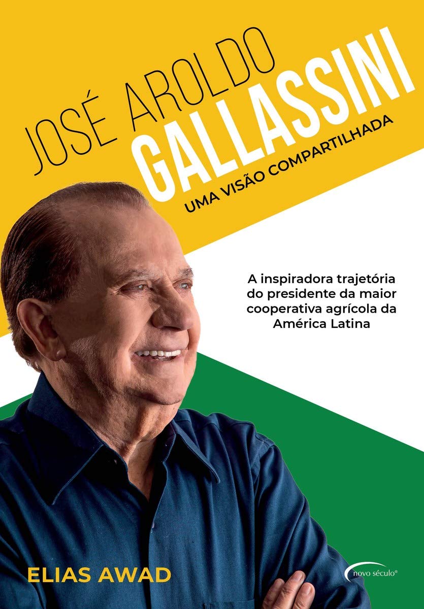 José Aroldo Gallassini - Uma visão compartilhada: a inspiradora trajetória do presidente da maior cooperativa agrícola da América Latina baixar o livro de graça