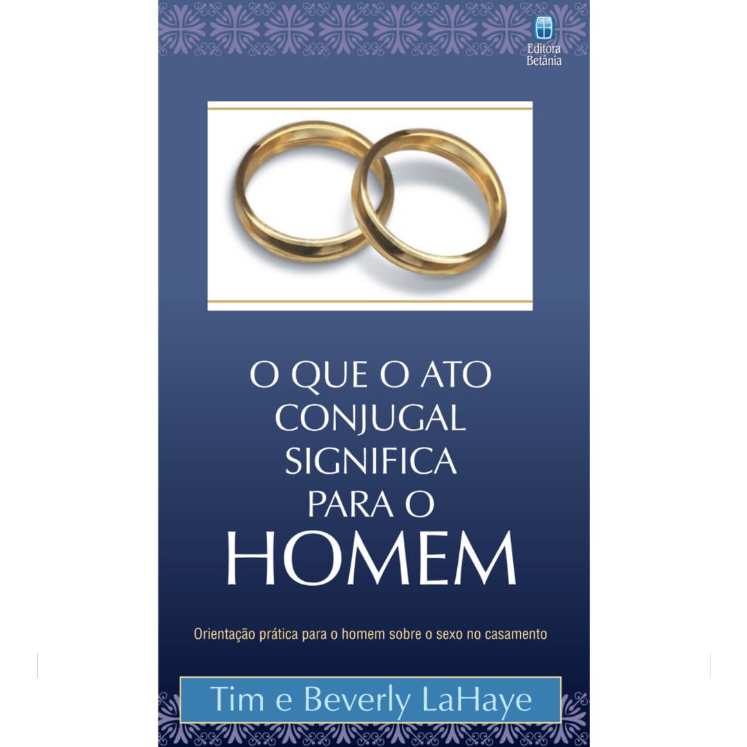 O Que o Ato Conjugal Significa Para o Homem: Orientação prática para o homem sobre o sexo no casamento. baixar o livro de graça