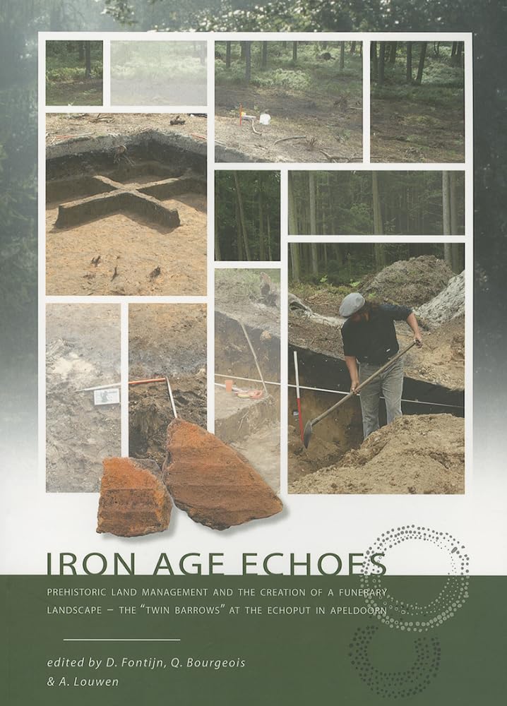 Iron Age Echoes: Prehistoric Land Management and the Creation of a Funerary Landscape - The Twin Barrows at the Echoput in Apeldoorn baixar o livro de graça