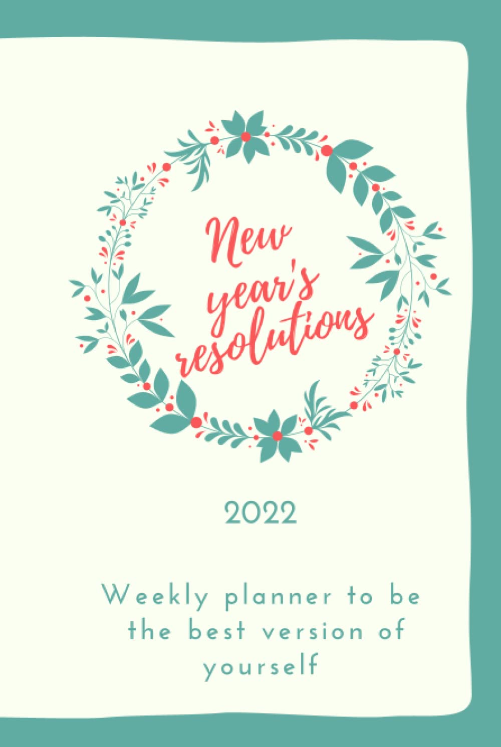 New year's resolutions 2022: Weekly monthly planner to be the best version of yourself/journal to keep track of your resolutions, dreams and goals (120 pages - 6"x9"-hardcover) baixar o livro de graça