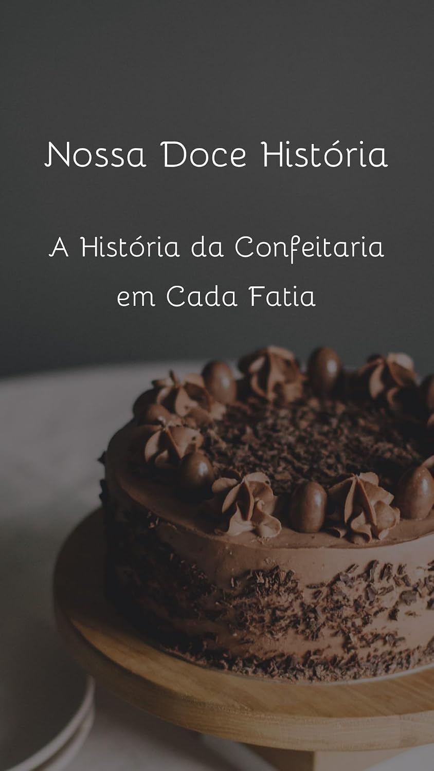 Nossa Doce História: A História da Confeitaria em Cada Fatia baixar livro de graça