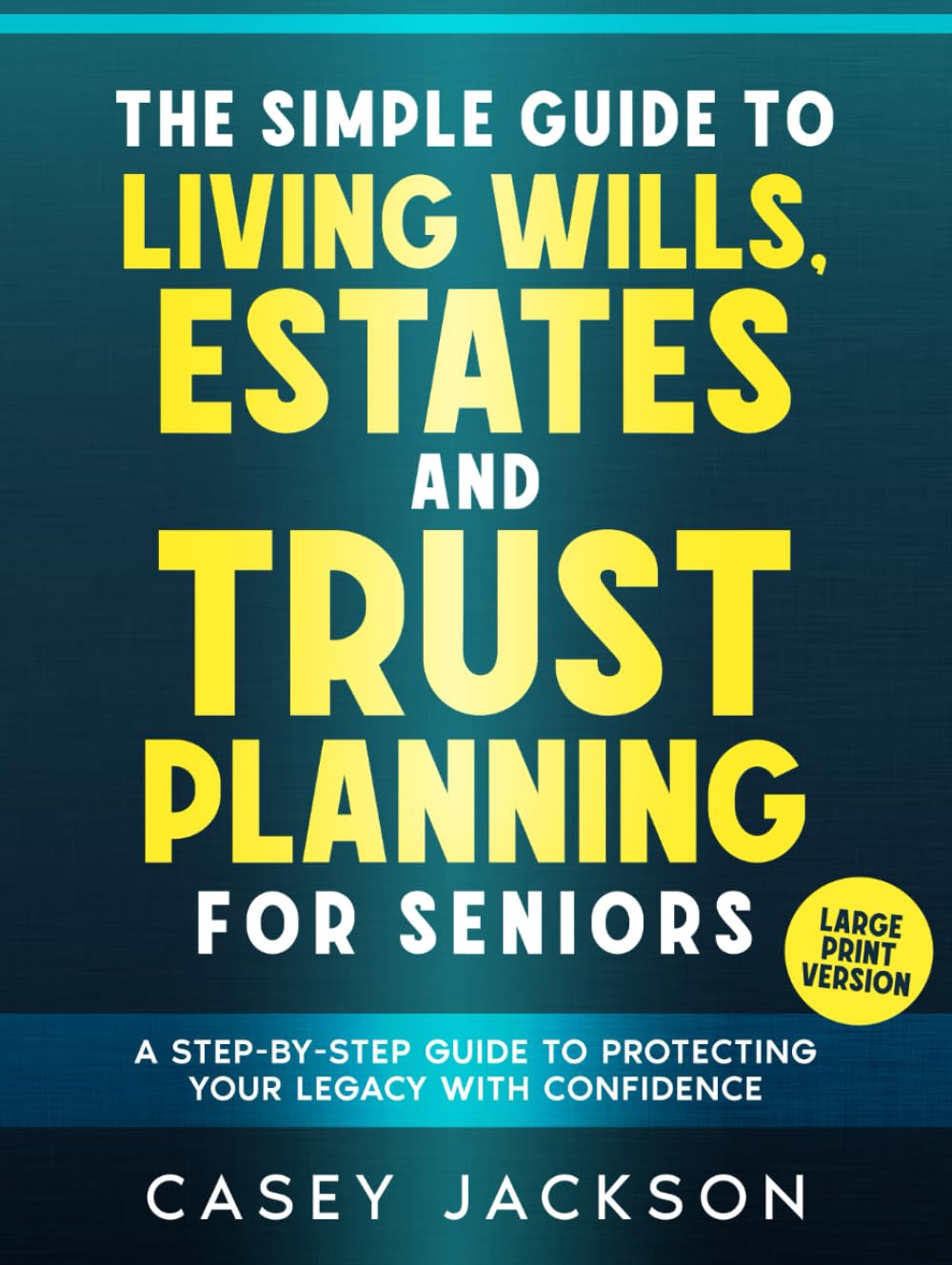 ler totalmente LARGE PRINT - The Simple Guide to Living Wills, Estates and Trust Planning for Seniors: A Step-by-Step Guide to Protecting Your Legacy with Confidence