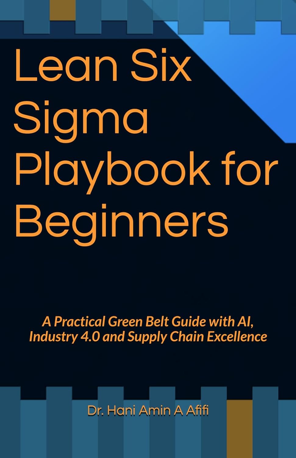 ler totalmente Lean Six Sigma Playbook for Beginners: A Practical Green Belt Guide with AI, Industry 4.0 and Supply Chain Excellence: 1