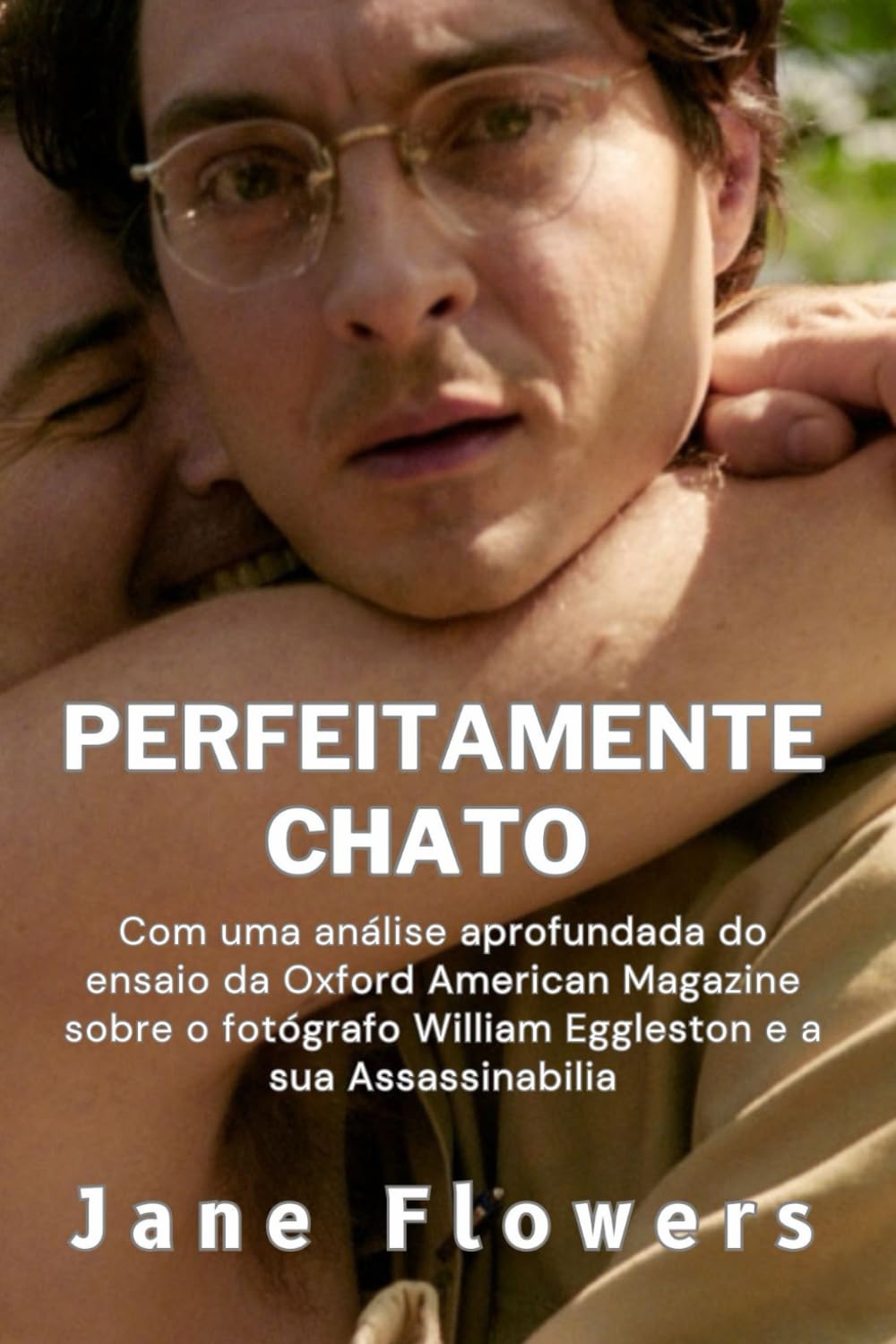 Perfeitamente Chato: Com uma análise aprofundada do ensaio da Oxford American Magazine sobre o fotógrafo William Eggleston e a sua Assassinabilia (Portuguese Edition) baixar o livro de graça