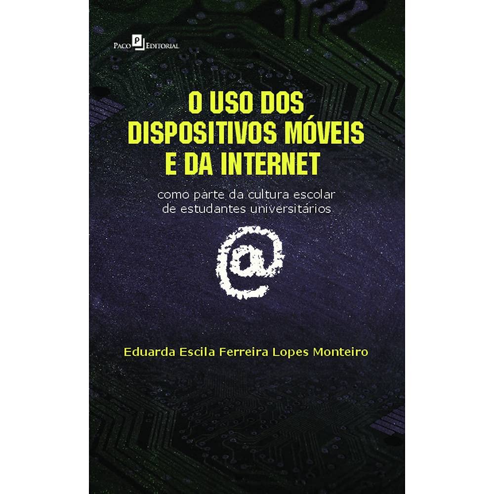 O uso dos Dispositivos Móveis e da Internet: Como Parte da Cultura Escolar de Estudantes Universitários baixar livro de graça
