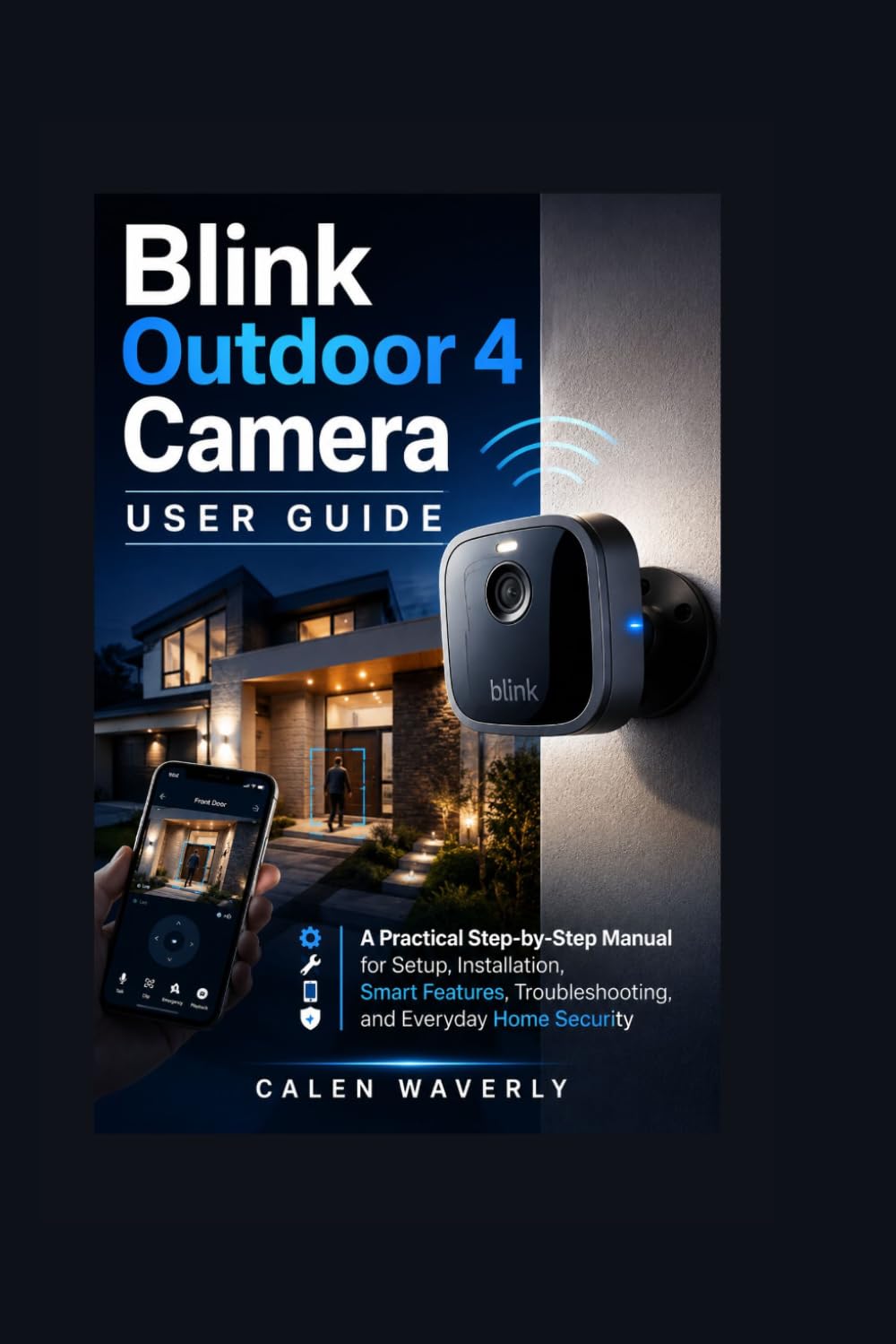 Blink Outdoor 4 Camera User Guide: A Practical Step-by-Step Manual for Setup, Installation, Smart Features, Troubleshooting, and Everyday Home Security baixar o livro de graça