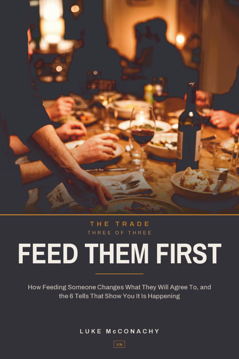 Feed Them First: How Feeding Someone Changes What They Will Agree To, and the 6 Tells That Show You It Is Happening (THE TRADE) baixar o livro de graça