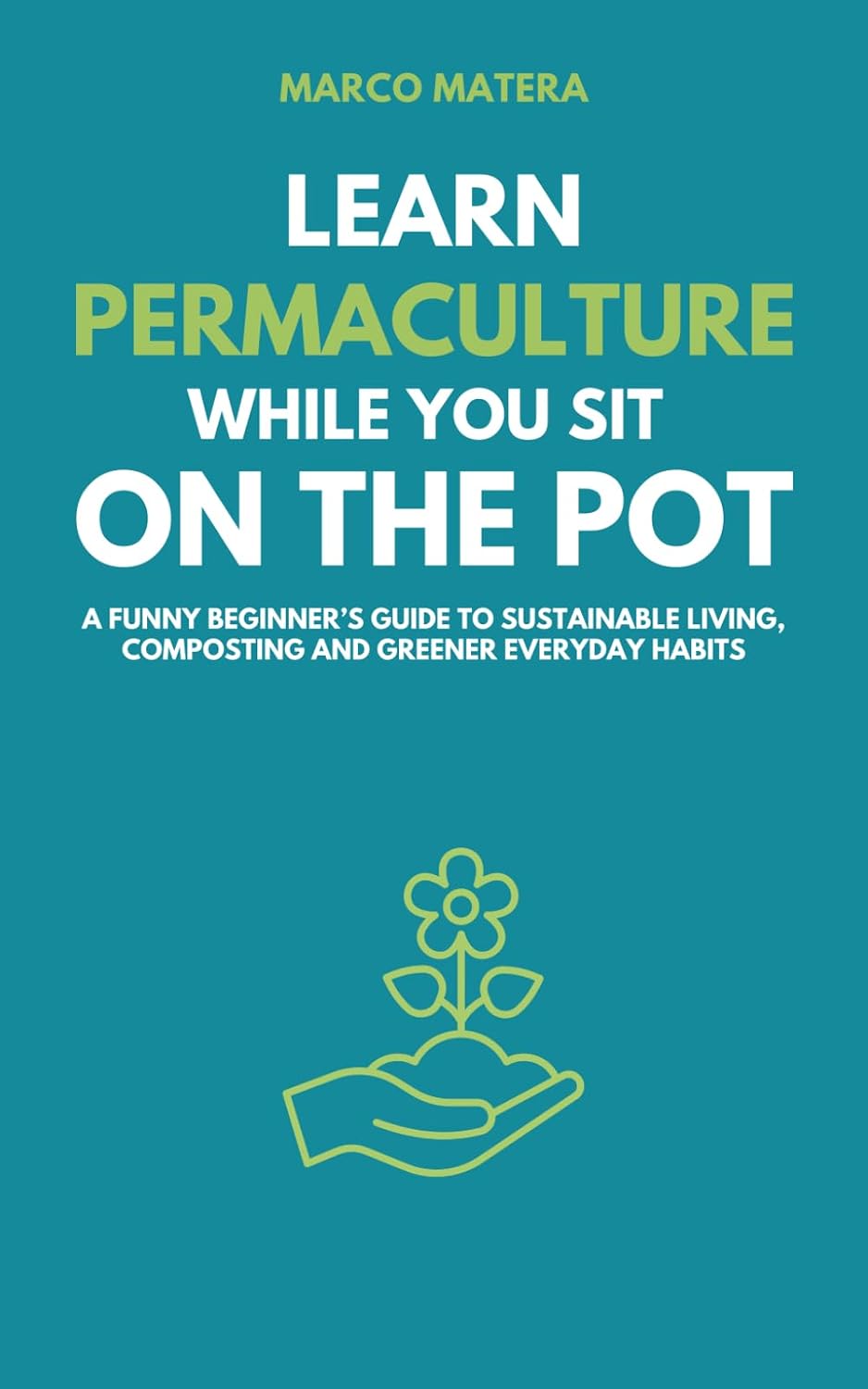 Learn Permaculture While You Sit on the Pot: A Funny Beginner’s Guide to Sustainable Living, Composting, and Greener Everyday Habits baixar livro de graça
