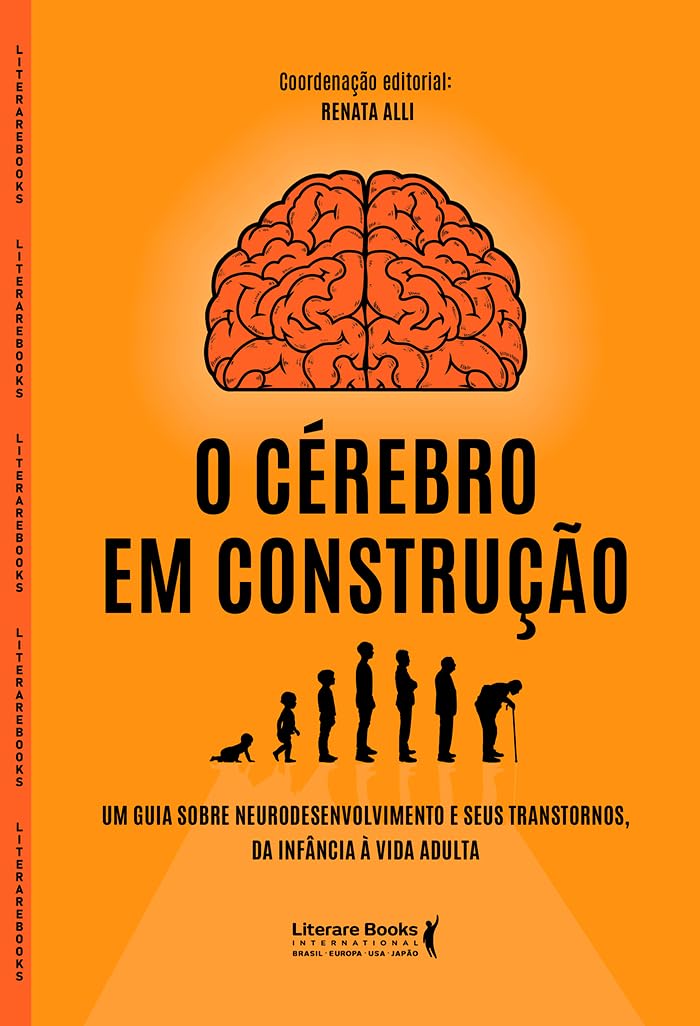 O cérebro em construção: Um guia sobre neurodesenvolvimento e seus transtornos, da infância à vida adulta