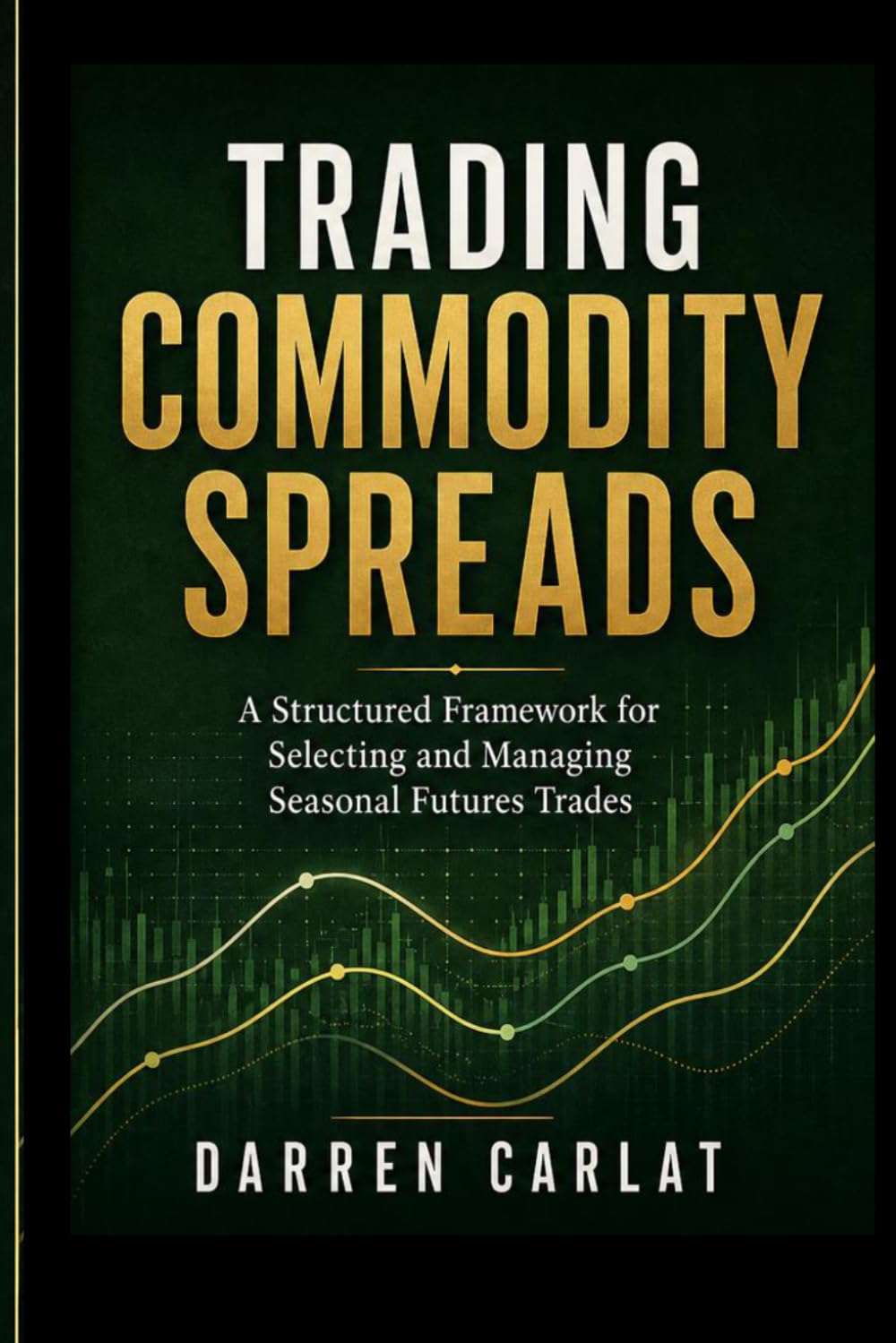 ler totalmente Trading Commodity Spreads: A Structured Framework for Selecting and Managing Seasonal Futures Trades