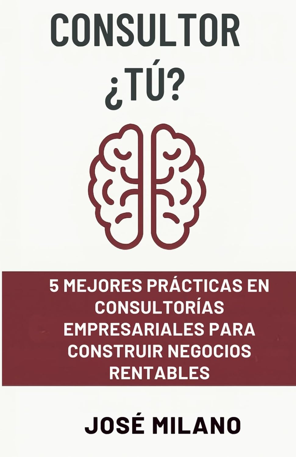 capítulo por capítulo baixar CONSULTOR ¿TÚ?: 5 mejores prácticas en consultorías empresariales para construir negocios rentables (Spanish Edition)